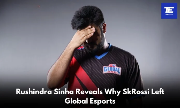 Rushindra Sinha Reveals Why SkRossi Left Global Esports