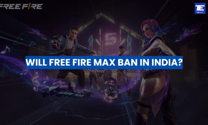 Will Free Fire MAX Ban in India?